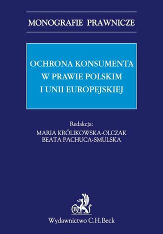 Ochrona konsumenta w prawie polskim i Unii Europejskiej Maria Krlikowska-Olczak, Beata Pachuca-Smulska - okadka ebooka