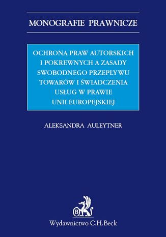 Ochrona praw autorskich i pokrewnych a zasady swobodnego przepływu towarów i świadczenia usług w prawie UE