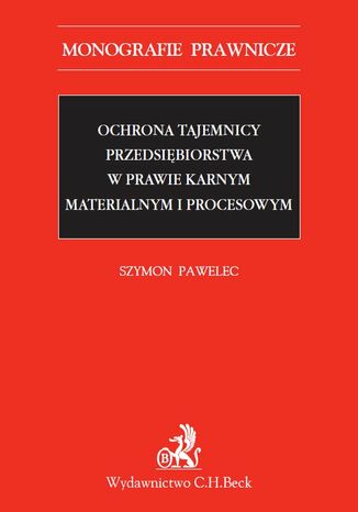Ochrona tajemnicy przedsiębiorstwa w prawie karnym materialnym i procesowym