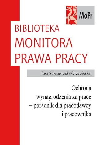 Ochrona wynagrodzenia za prac - poradnik dla pracodawcy i pracownika Ewa Suknarowska-Drzewiecka - okadka ebooka