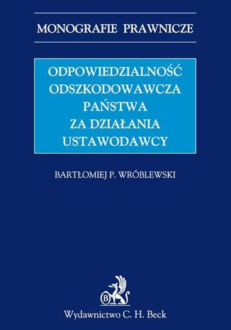 Odpowiedzialno odszkodowawcza pastwa za dziaania ustawodawcy Bartomiej P. Wrblewski - okadka ebooka