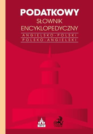 Podatkowy słownik encyklopedyczny. International Tax Glossary. Angielsko-polski/Polsko-angielski