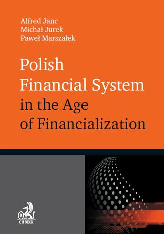 Polish Financial System in the Age of Financialisation Alfred Janc, Micha Jurek, Pawe Marszaek - okadka ebooka