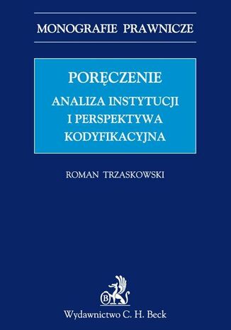 Poręczenie. Analiza instytucji i perspektywa kodyfikacyjna