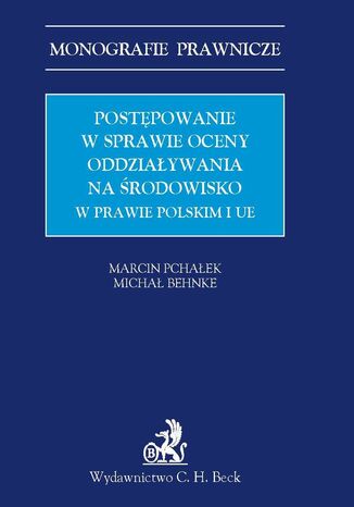 Postpowanie w sprawie oceny oddziaywania na rodowisko w prawie polskim i UE Marcin Pchaek, Micha Behnke - okadka ebooka