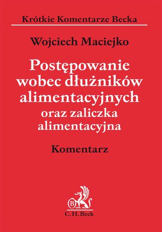 Postępowanie wobec dłużników alimentacyjnych oraz zaliczka alimentacyjna. Komentarz