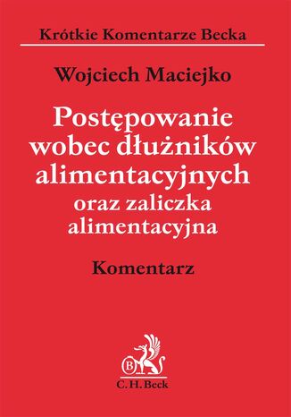 Postpowanie wobec dunikw alimentacyjnych oraz zaliczka alimentacyjna. Komentarz Wojciech Maciejko - okadka ebooka