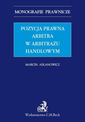 Pozycja prawna arbitra w arbitrau handlowym Marcin Asanowicz - okadka ebooka