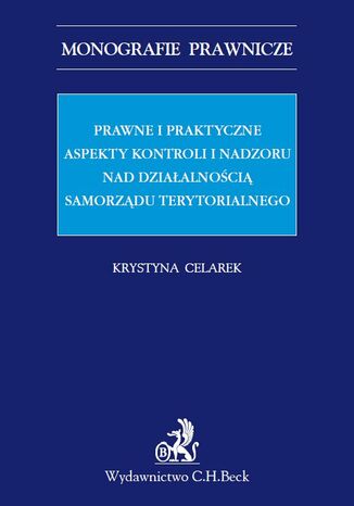 Prawne i praktyczne aspekty kontroli i nadzoru nad dziaalnoci samorzdu terytorialnego Krystyna Celarek - okadka ebooka
