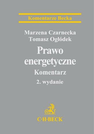 Prawo energetyczne. Komentarz Marzena Czarnecka, Tomasz Ogdek - okadka ebooka
