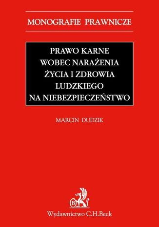 Prawo karne wobec naraenia ycia i zdrowia ludzkiego na niebezpieczestwo Marcin Dudzik - okadka ebooka