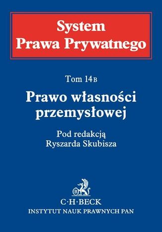 Prawo własności przemysłowej. System Prawa Prywatnego. Tom 14 B