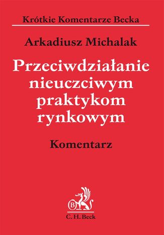 Przeciwdziałanie nieuczciwym praktykom rynkowym. Komentarz