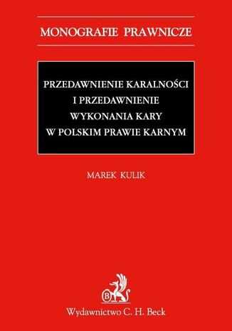Przedawnienie karalnoci i przedawnienie wykonania kary w polskim prawie karnym Marek Kulik - okadka ebooka