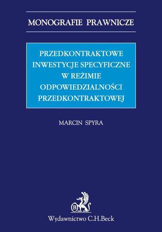 Przedkontraktowe inwestycje specyficzne w reimie odpowiedzialnoci przedkontraktowej Marcin Spyra - okadka ebooka