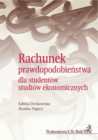 Rachunek prawdopodobiestwa dla studentw studiw ekonomicznych Sabina Denkowska, Monika Papie - okadka ebooka