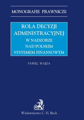 Okładka:Rola decyzji administracyjnej w nadzorze nad polskim systemem finansowym 