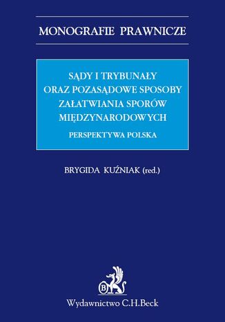 Sądy i trybunały oraz pozasądowe sposoby załatwiania sporów międzynarodowych. Perspektywa polska