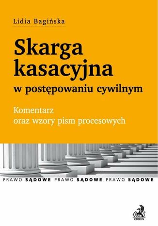 Skarga kasacyjna w postępowaniu cywilnym. Komentarz oraz wzory pism procesowych