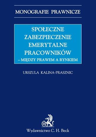 Spoeczne zabezpieczenie emerytalne pracownikw - midzy prawem a rynkiem Urszula Kalina-Prasznic - okadka audiobooks CD