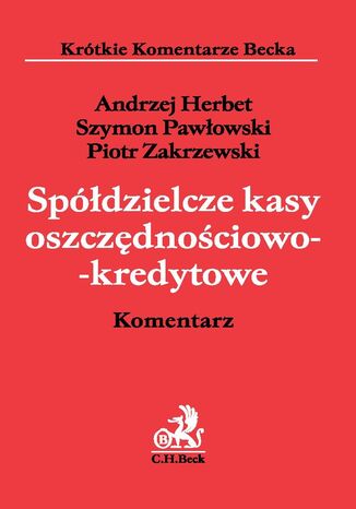 Spdzielcze kasy oszczdnociowo-kredytowe. Komentarz Andrzej Herbet, Szymon Pawowski, Piotr Zakrzewski - okadka ebooka