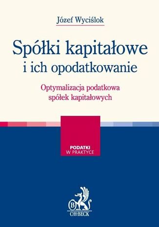 Spółki kapitałowe i ich opodatkowanie. Optymalizacja podatkowa spółek kapitałowych