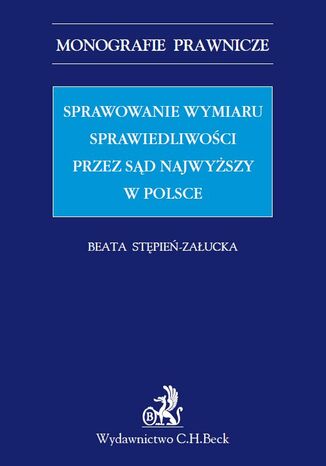 Sprawowanie wymiaru sprawiedliwoci przez Sd Najwyszy w Polsce Beata Stpie-Zaucka - okadka ebooka