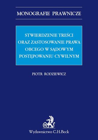 Stwierdzenie treci oraz zastosowanie prawa obcego w sdowym postpowaniu cywilnym Piotr Rodziewicz - okadka ebooka