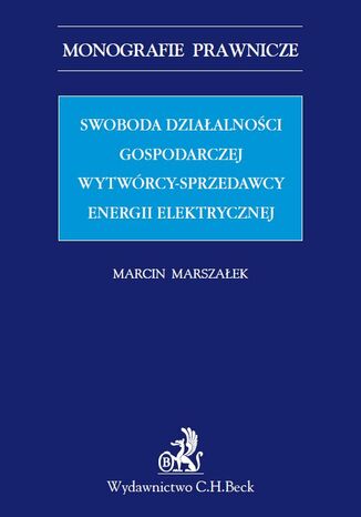 Swoboda dziaalnoci gospodarczej wytwrcy - sprzedawcy energii elektrycznej Marcin Marszaek - okadka ebooka
