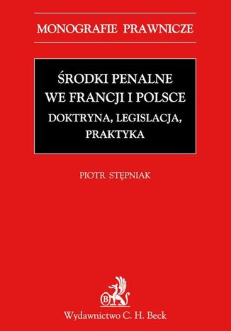 Okładka:Środki penalne we Francji i Polsce. Doktryna, legislacja, praktyka 