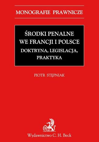 Środki penalne we Francji i Polsce. Doktryna, legislacja, praktyka