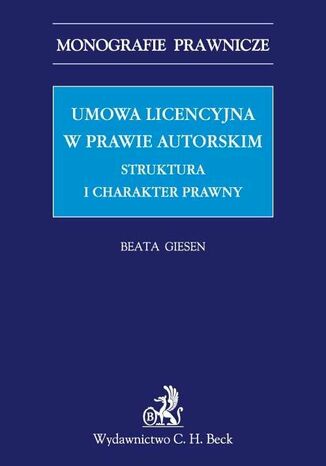 Umowa licencyjna w prawie autorskim. Struktura i charakter prawny