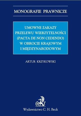 Umowne zakazy przelewu wierzytelnoci (Pacta de non cedendo) w obrocie krajowym i midzynarodowym Artur Krzykowski - okadka ebooka