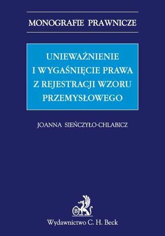 Uniewanienie i wyganicie prawa z rejestracji wzoru przemysowego Joanna Sieczyo-Chlabicz - okadka ebooka