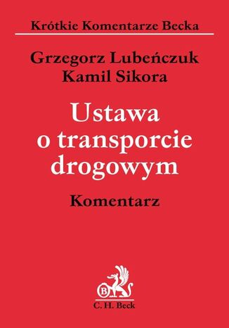 Ustawa o transporcie drogowym. Komentarz Grzegorz Lubeczuk, Kamil Sikora - okadka ebooka