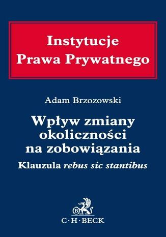 Wpływ zmiany okoliczności na zobowiązania. Klauzula rebus sic stantibus