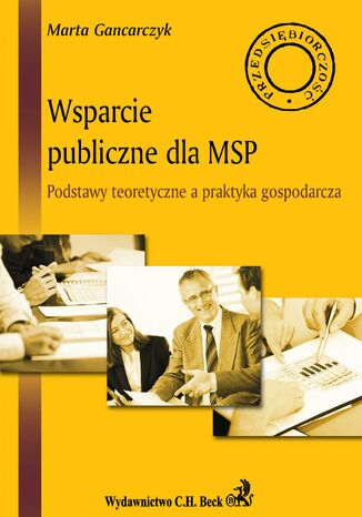 Wsparcie publiczne dla MSP. Podstawy teoretyczne a praktyka gospodarcza Marta Gancarczyk - okadka ebooka