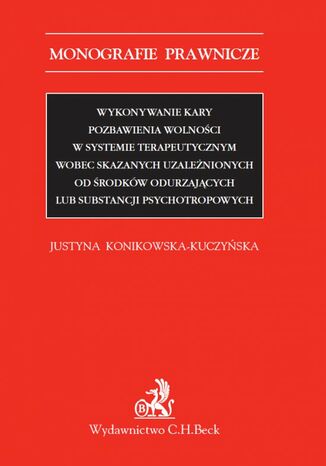 Wykonywanie kary pozbawienia wolnoci w systemie terapeutycznym wobec skazanych uzalenionych od rodkw odurzajcych lub substancji psychotropowych Justyna Konikowska-Kuczyska - okadka audiobooka MP3