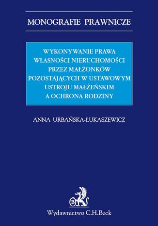 Wykonywanie prawa własności nieruchomości przez małżonków pozostających w ustawowym ustroju małżeńskim a ochrona rodziny