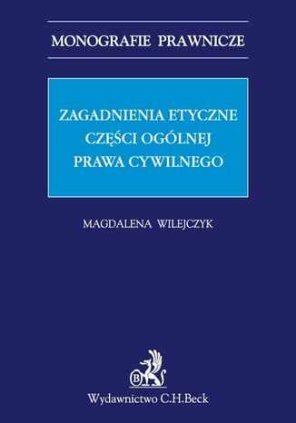 Zagadnienia etyczne czci oglnej prawa cywilnego Magdalena Wilejczyk - okadka ebooka