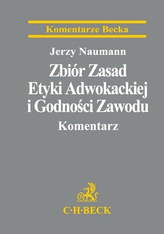 Zbir Zasad Etyki Adwokackiej i Godnoci Zawodu. Komentarz Jerzy Naumann - okadka ebooka