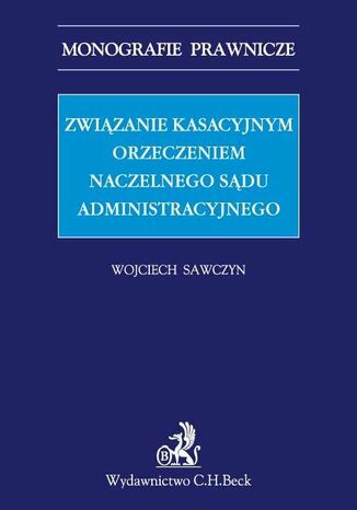 Zwizanie kasacyjnym orzeczeniem Naczelnego Sdu Administracyjnego Wojciech Sawczyn - okadka ebooka