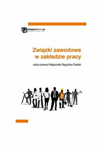 Zwizki zawodowe w zakadzie pracy Magorzata Regulska-Cielak - okadka ebooka