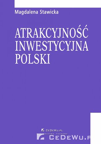 Atrakcyjno inwestycyjna Polski. Rozdzia 3. Znaczenie i skala bezporednich inwestycji zagranicznych w Polsce Magdalena Stawicka - okadka ksiki