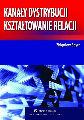 Kanay dystrybucji - ksztatowanie relacji (wyd. II) Zbigniew Spyra - okadka ksiki