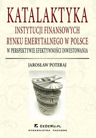 Okładka:Katalaktyka instytucji finansowych rynku emerytalnego w Polsce w perspektywie efektywności inwestowania 