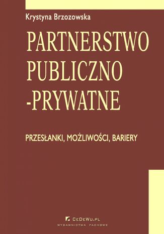 Partnerstwo publiczno-prywatne. Przesłanki, możliwości, bariery
