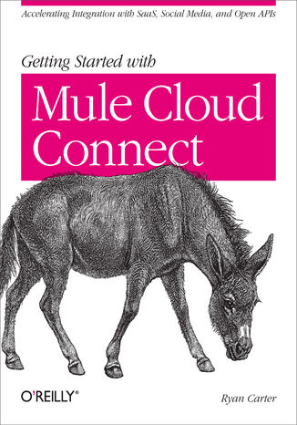 Getting Started with Mule Cloud Connect. Accelerating Integration with SaaS, Social Media, and Open APIs Ryan Carter - okładka książki