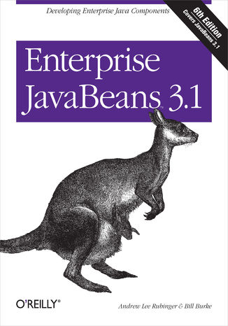 Enterprise JavaBeans 3.1. Developing Enterprise Java Components. 6th Edition Andrew Lee Rubinger, Bill Burke - okadka ebooka