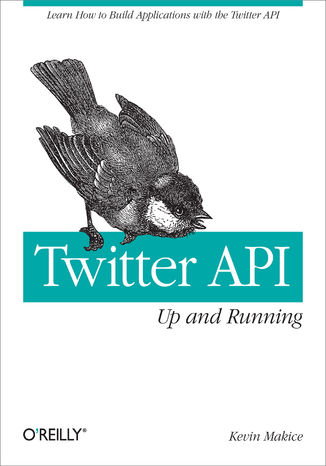 Okładka książki Twitter API: Up and Running. Learn How to Build Applications with the Twitter API